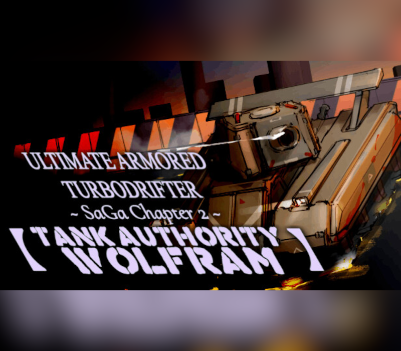 ULTIMATE ARMORED TURBODRIFTER ~ SaGa Chapter 2 ~【TANK AUTHORITY WOLFRAM】PC cover art