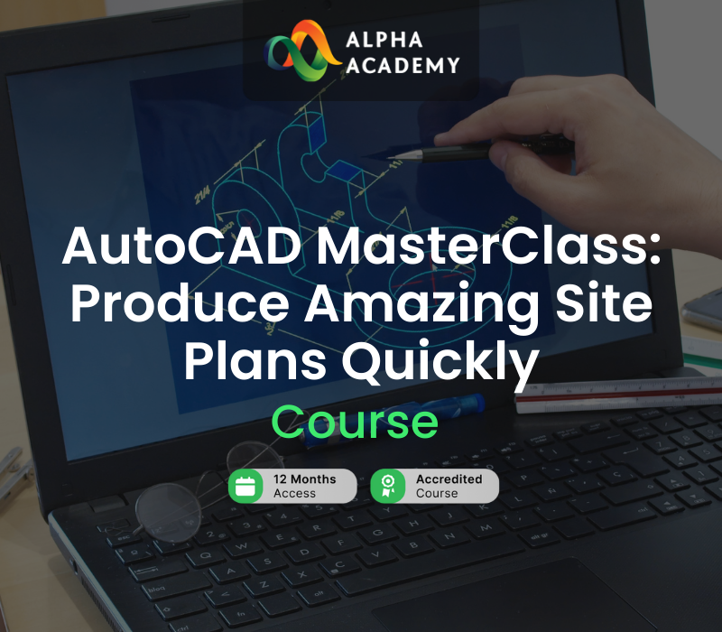 AutoCAD MasterClass: Produce Amazing Site Plans Quickly Alpha Academy cover art